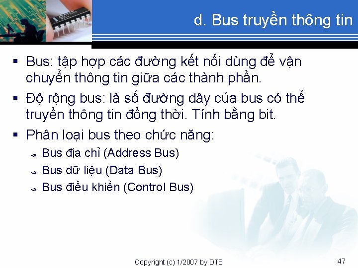 d. Bus truyền thông tin § Bus: tập hợp các đường kết nối dùng