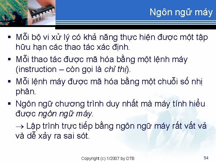 Ngôn ngữ máy § Mỗi bộ vi xử lý có khả năng thực hiện