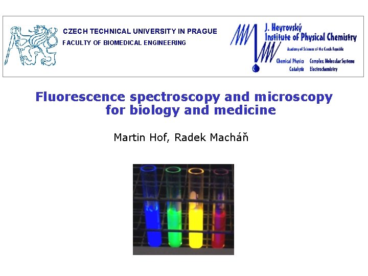 CZECH TECHNICAL UNIVERSITY IN PRAGUE FACULTY OF BIOMEDICAL ENGINEERING Fluorescence spectroscopy and microscopy for