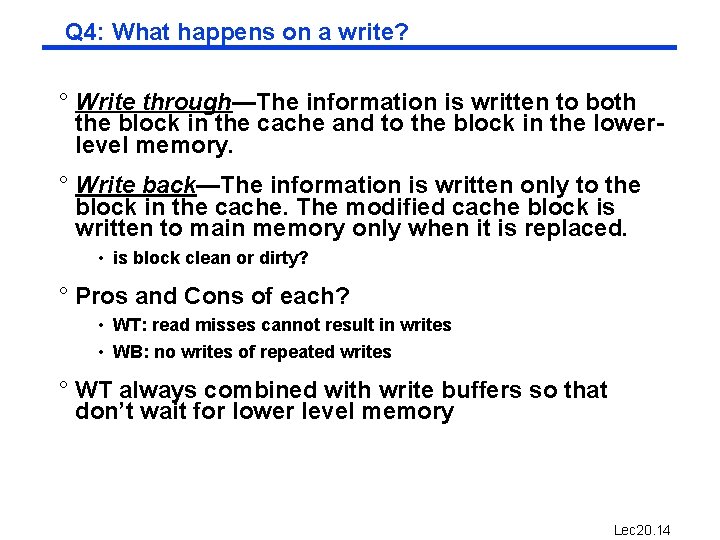 Q 4: What happens on a write? ° Write through—The information is written to