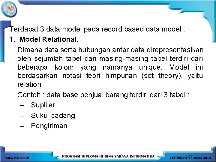 Terdapat 3 data model pada record based data model : 1. Model Relational, Dimana