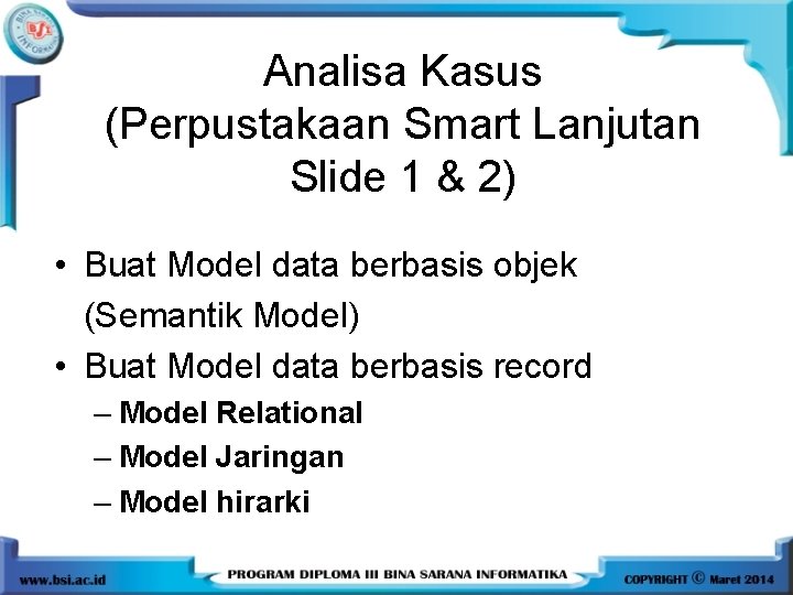 Analisa Kasus (Perpustakaan Smart Lanjutan Slide 1 & 2) • Buat Model data berbasis