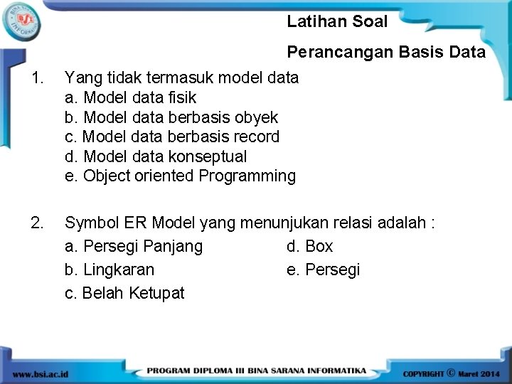 Latihan Soal Perancangan Basis Data 1. Yang tidak termasuk model data a. Model data