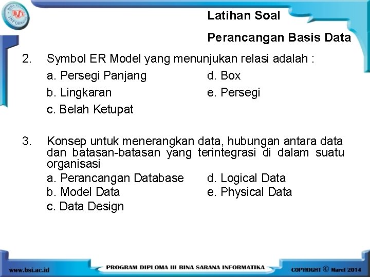 Latihan Soal Perancangan Basis Data 2. Symbol ER Model yang menunjukan relasi adalah :