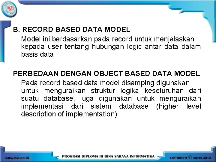 B. RECORD BASED DATA MODEL Model ini berdasarkan pada record untuk menjelaskan kepada user