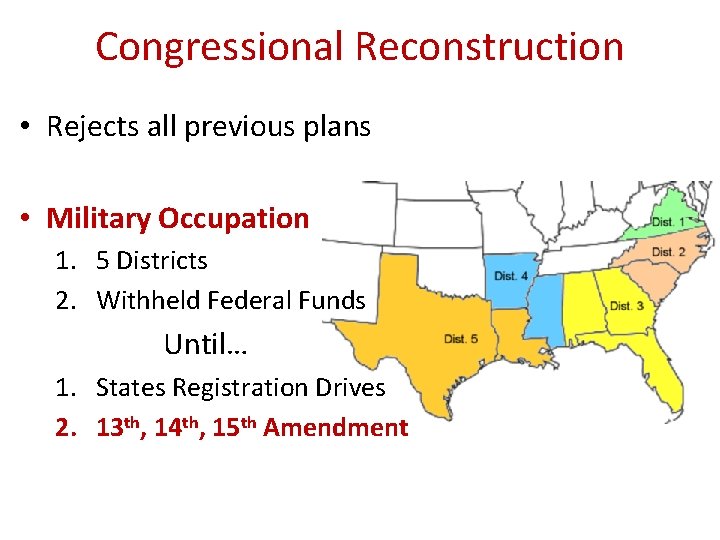 Congressional Reconstruction • Rejects all previous plans • Military Occupation 1. 5 Districts 2.