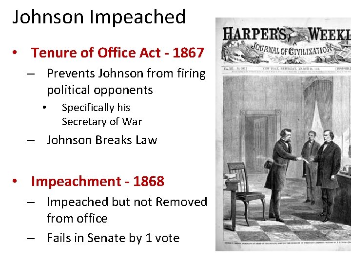 Johnson Impeached • Tenure of Office Act - 1867 – Prevents Johnson from firing