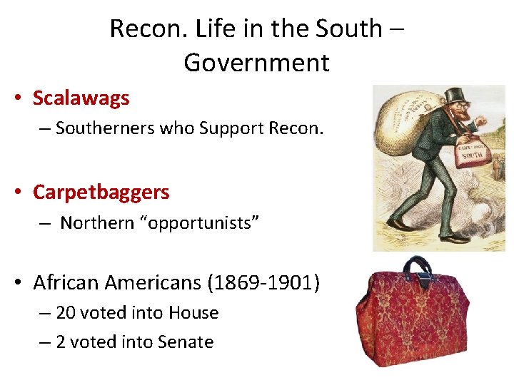 Recon. Life in the South – Government • Scalawags – Southerners who Support Recon.