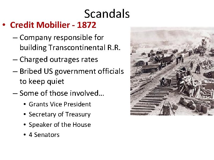 Scandals • Credit Mobilier - 1872 – Company responsible for building Transcontinental R. R.