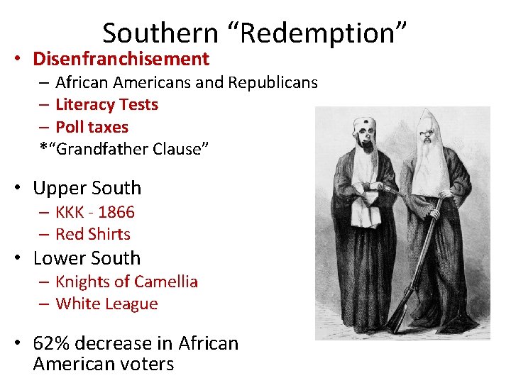 Southern “Redemption” • Disenfranchisement – African Americans and Republicans – Literacy Tests – Poll
