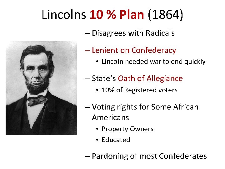 Lincolns 10 % Plan (1864) – Disagrees with Radicals – Lenient on Confederacy •