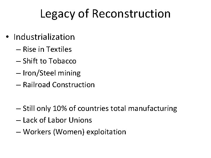 Legacy of Reconstruction • Industrialization – Rise in Textiles – Shift to Tobacco –