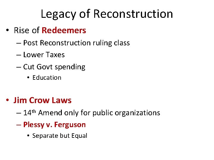 Legacy of Reconstruction • Rise of Redeemers – Post Reconstruction ruling class – Lower