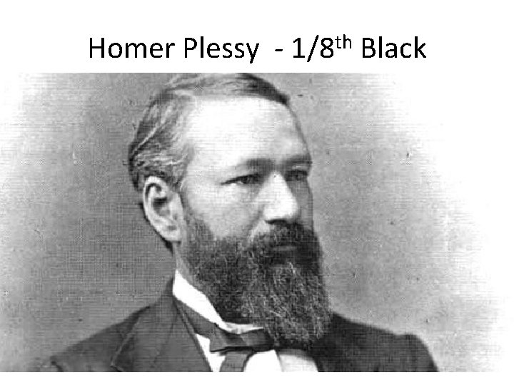 Homer Plessy - 1/8 th Black 