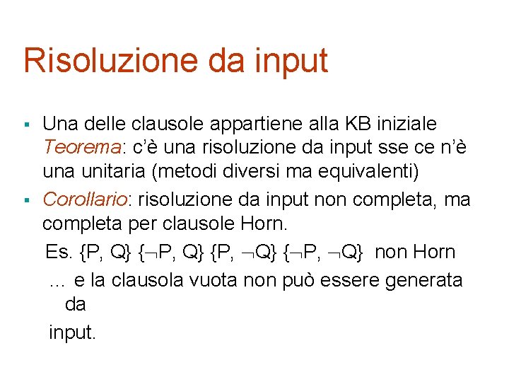 Risoluzione da input § § Una delle clausole appartiene alla KB iniziale Teorema: c’è