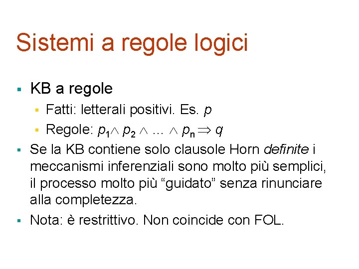 Sistemi a regole logici § KB a regole Fatti: letterali positivi. Es. p §