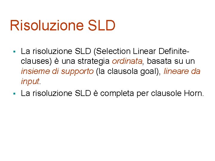 Risoluzione SLD § § La risoluzione SLD (Selection Linear Definiteclauses) è una strategia ordinata,