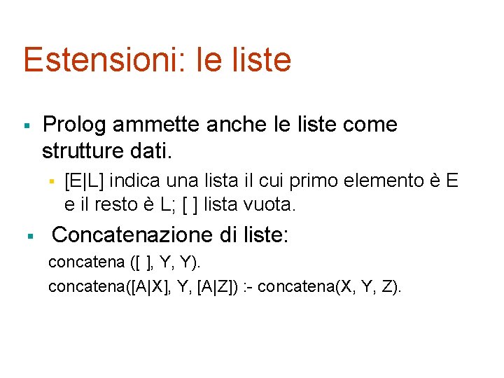 Estensioni: le liste § Prolog ammette anche le liste come strutture dati. § §