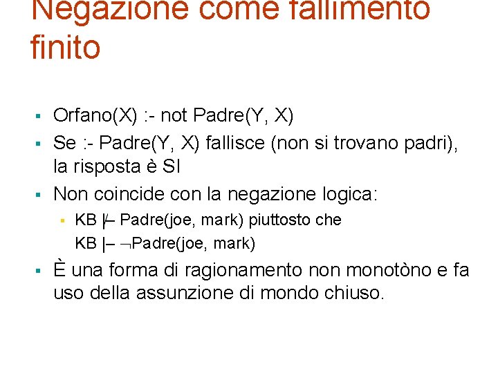 Negazione come fallimento finito § § § Orfano(X) : - not Padre(Y, X) Se