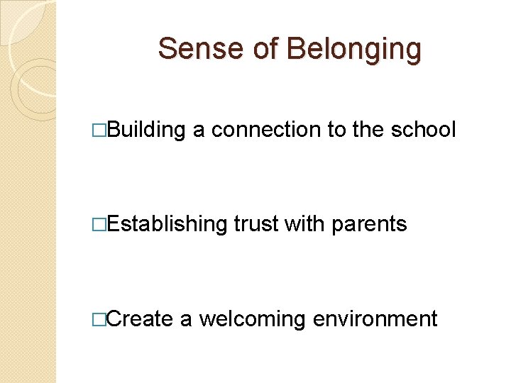 Sense of Belonging �Building a connection to the school �Establishing �Create trust with parents