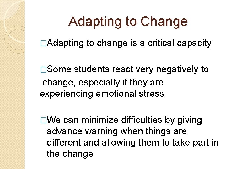 Adapting to Change �Adapting to change is a critical capacity �Some students react very