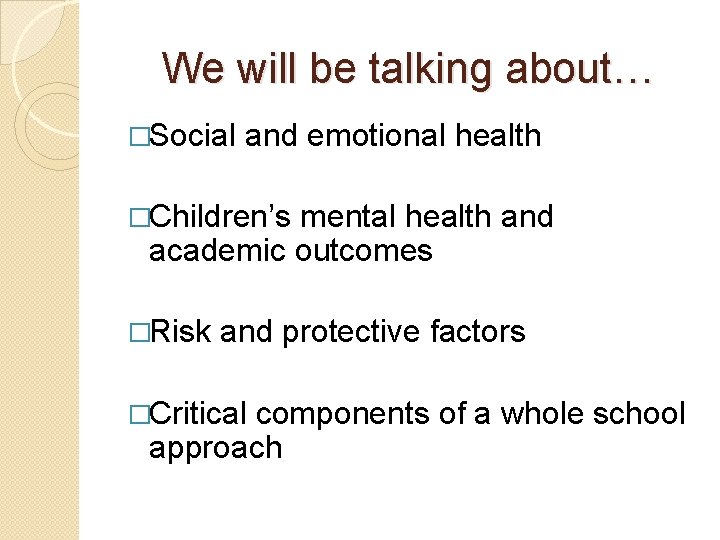 We will be talking about… �Social and emotional health �Children’s mental health and academic