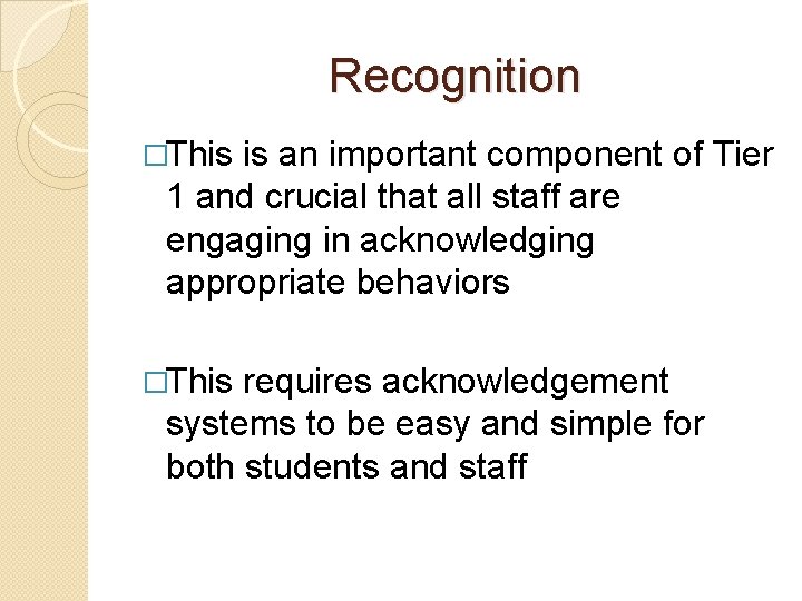 Recognition �This is an important component of Tier 1 and crucial that all staff