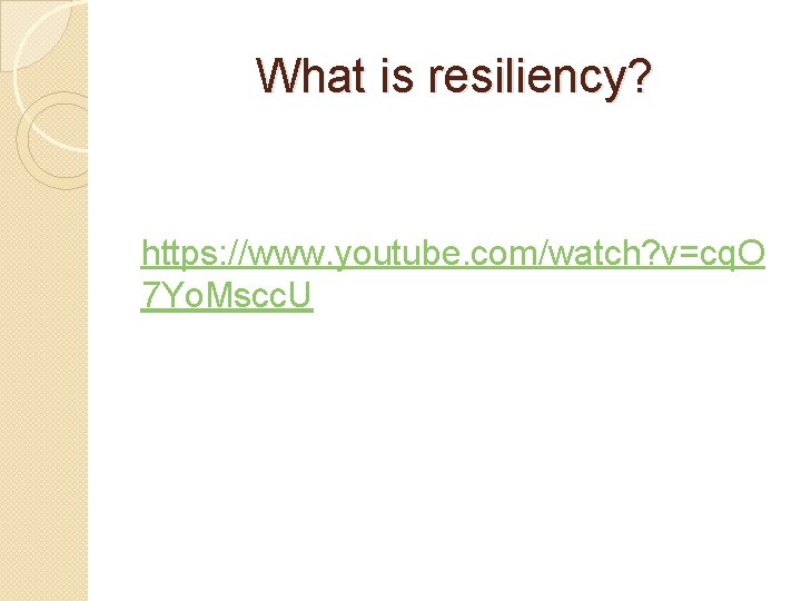 What is resiliency? https: //www. youtube. com/watch? v=cq. O 7 Yo. Mscc. U 
