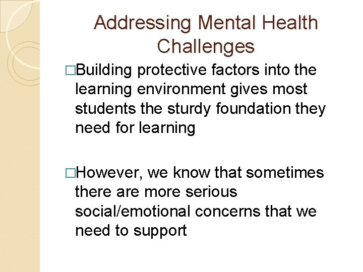 Addressing Mental Health Challenges �Building protective factors into the learning environment gives most students