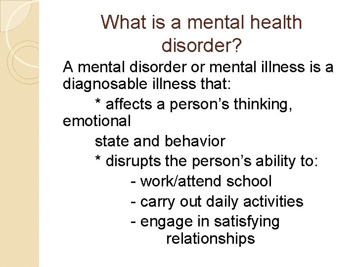 What is a mental health disorder? A mental disorder or mental illness is a