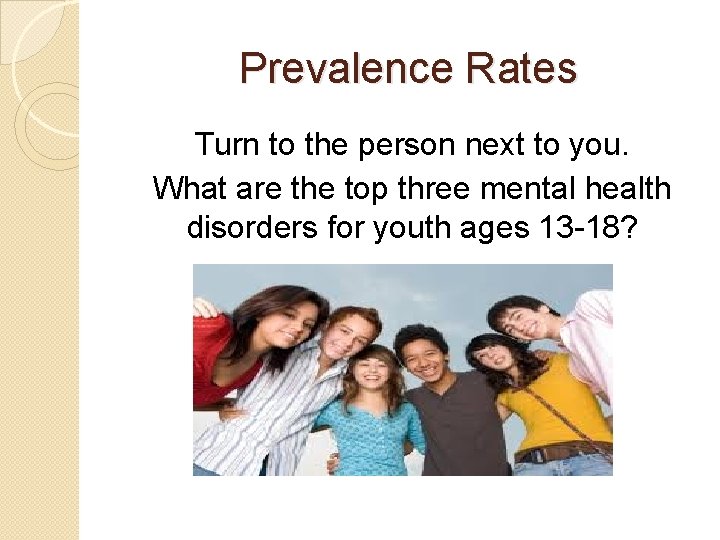 Prevalence Rates Turn to the person next to you. What are the top three