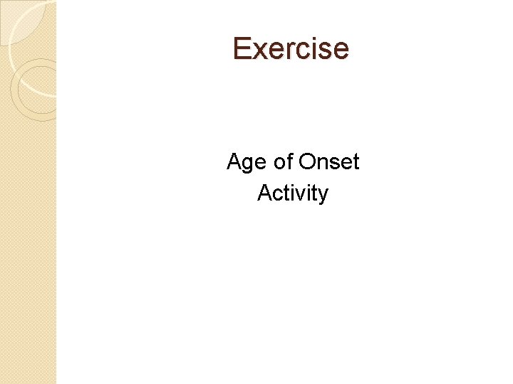 Exercise Age of Onset Activity 