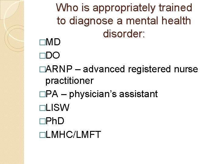 Who is appropriately trained to diagnose a mental health disorder: �MD �DO �ARNP –