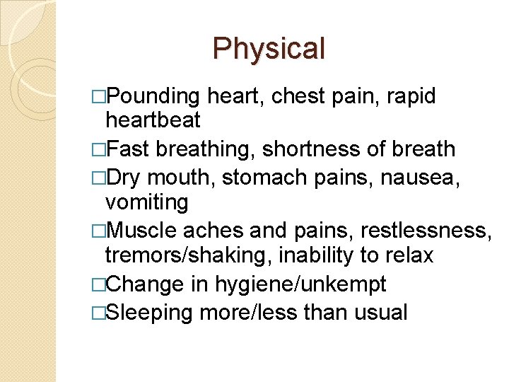 Physical �Pounding heart, chest pain, rapid heartbeat �Fast breathing, shortness of breath �Dry mouth,