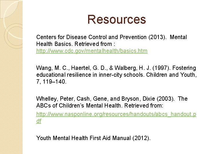Resources Centers for Disease Control and Prevention (2013). Mental Health Basics. Retrieved from :