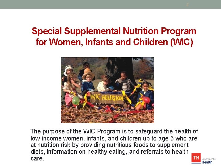 2 Special Supplemental Nutrition Program for Women, Infants and Children (WIC) The purpose of