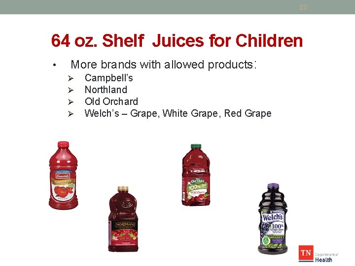 23 64 oz. Shelf Juices for Children • More brands with allowed products: Ø