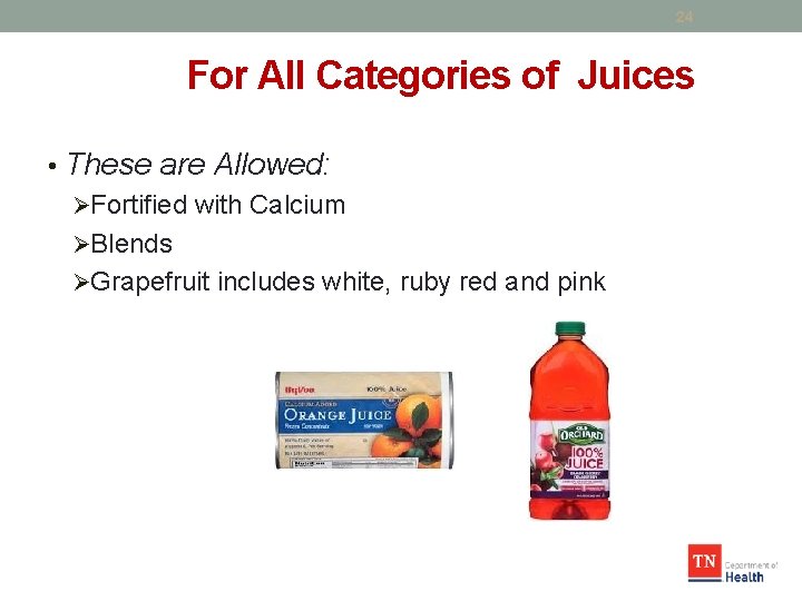 24 For All Categories of Juices • These are Allowed: ØFortified with Calcium ØBlends