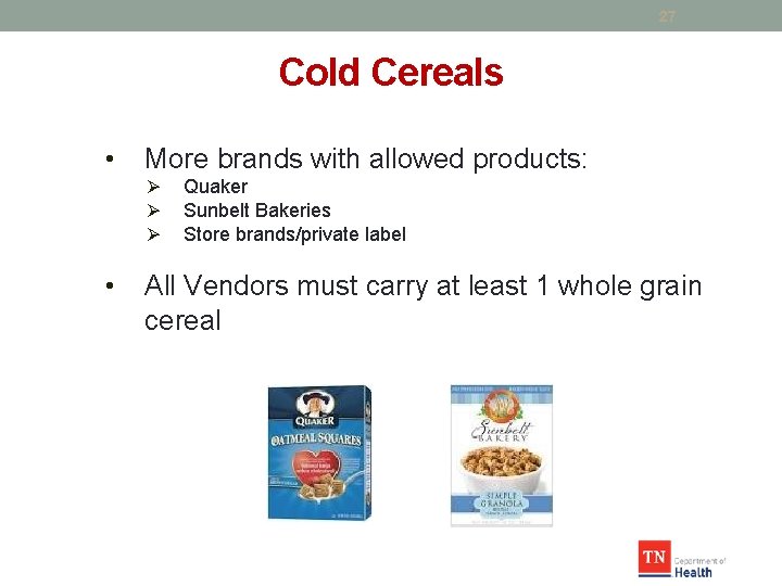 27 Cold Cereals • More brands with allowed products: Ø Ø Ø • Quaker