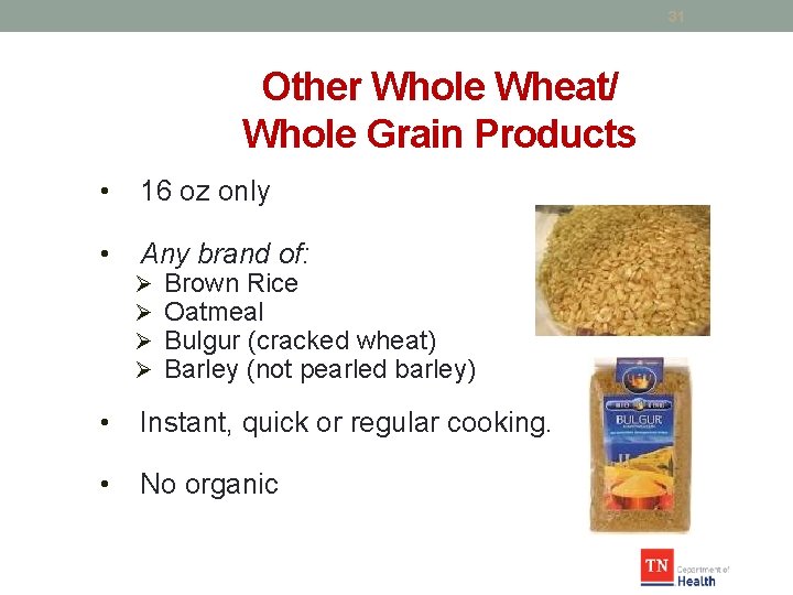 31 Other Whole Wheat/ Whole Grain Products • 16 oz only • Any brand