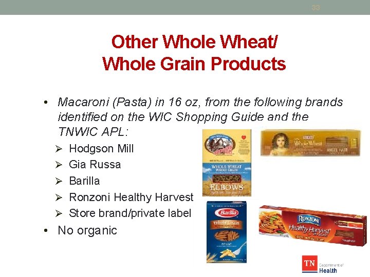 33 Other Whole Wheat/ Whole Grain Products • Macaroni (Pasta) in 16 oz, from