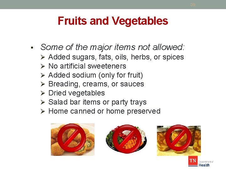 39 Fruits and Vegetables • Some of the major items not allowed: Ø Added