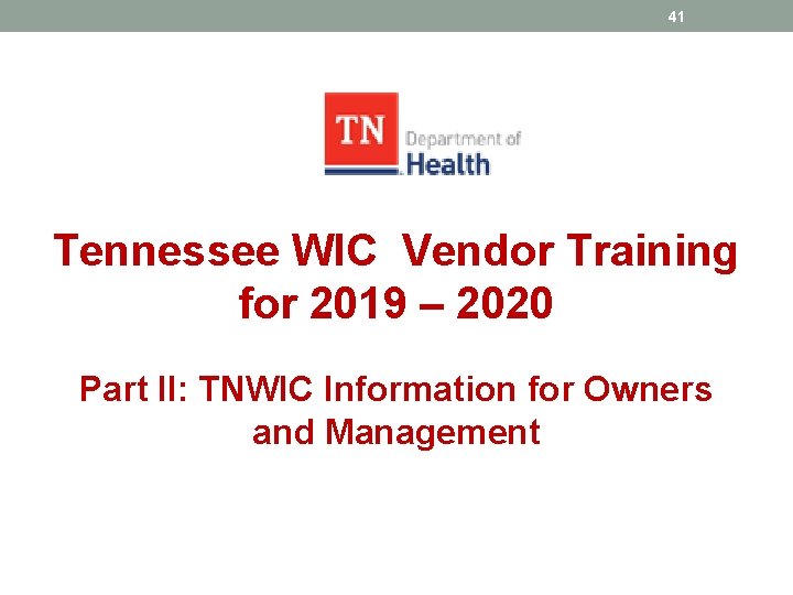 41 Tennessee WIC Vendor Training for 2019 – 2020 Part II: TNWIC Information for
