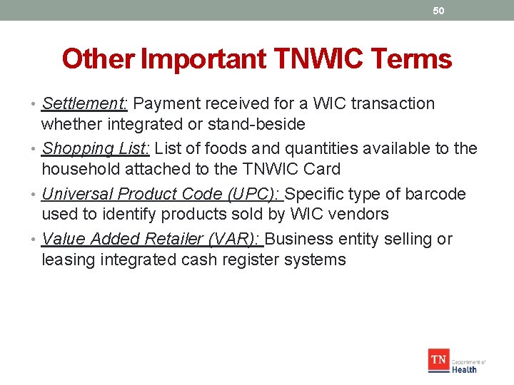 50 Other Important TNWIC Terms • Settlement: Payment received for a WIC transaction whether