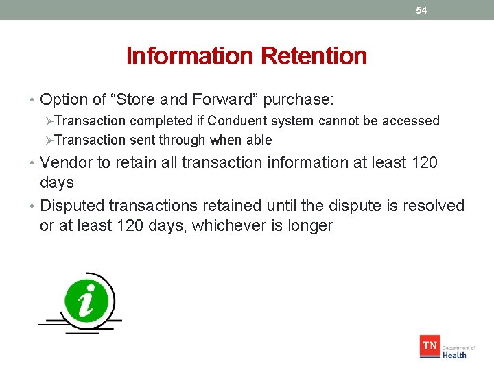 54 Information Retention • Option of “Store and Forward” purchase: ØTransaction completed if Conduent