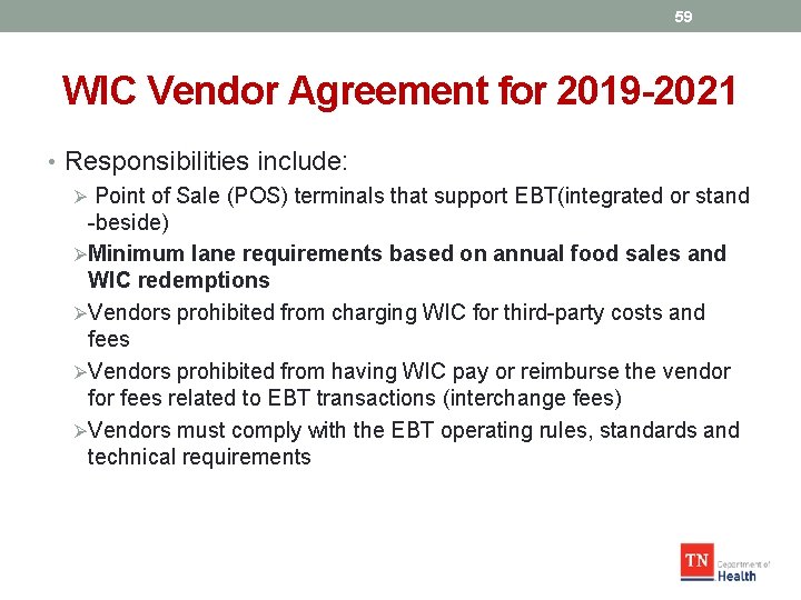59 WIC Vendor Agreement for 2019 -2021 • Responsibilities include: Ø Point of Sale