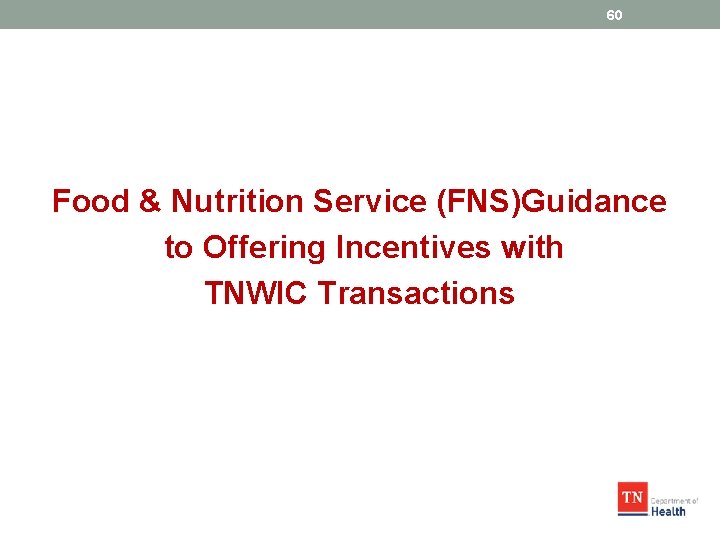 60 Food & Nutrition Service (FNS)Guidance to Offering Incentives with TNWIC Transactions 