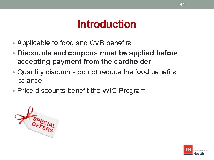 61 Introduction • Applicable to food and CVB benefits • Discounts and coupons must