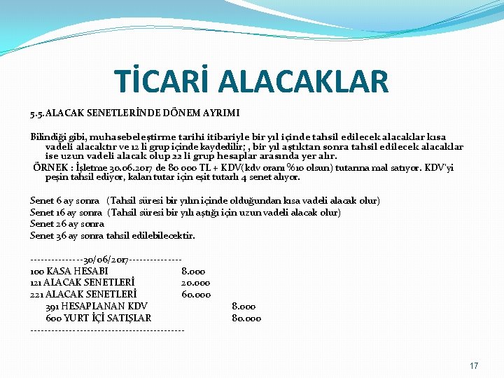 TİCARİ ALACAKLAR 5. 5. ALACAK SENETLERİNDE DÖNEM AYRIMI Bilindiği gibi, muhasebeleştirme tarihi itibariyle bir