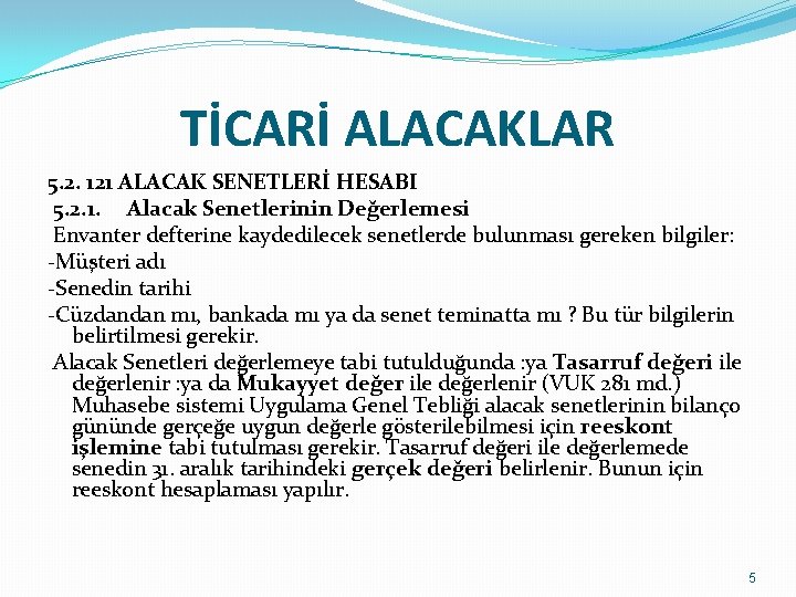 TİCARİ ALACAKLAR 5. 2. 121 ALACAK SENETLERİ HESABI 5. 2. 1. Alacak Senetlerinin Değerlemesi